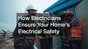 How Electricians Ensure Your Homes Electrical Safety