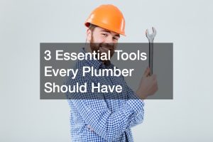3 Essential Tools Every Plumber Should Have