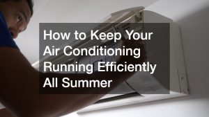 How to Keep Your Air Conditioning Running Efficiently All Summer