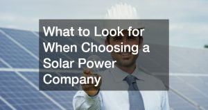 What to Look for When Choosing a Solar Power Company