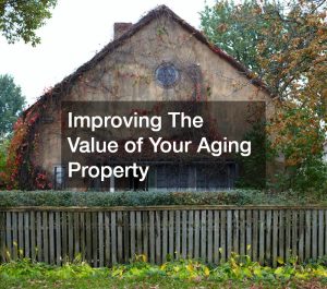 Improving The Value of Your Aging Property