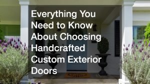 Everything You Need to Know About Choosing Custom Exterior Doors