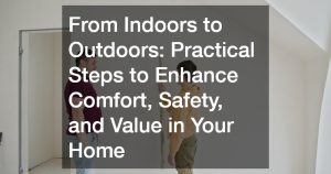 From Indoors to Outdoors  Practical Steps to Enhance Comfort, Safety, and Value in Your Home