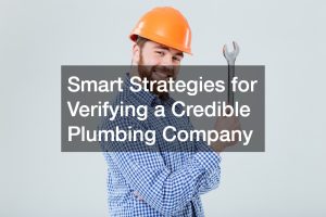 Smart Strategies for Verifying a Credible Plumbing Company