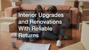 Interior Upgrades and Renovations With Reliable Returns