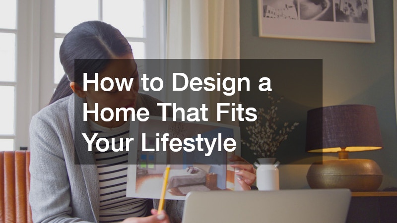How to Design a Home That Fits Your Lifestyle