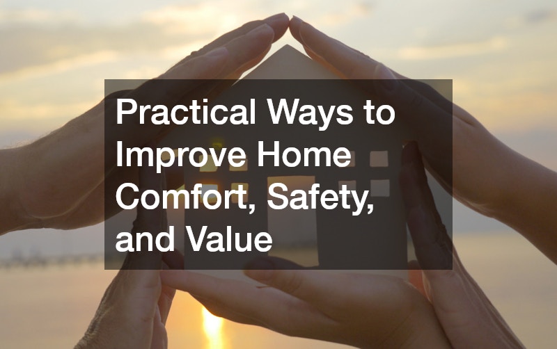 Practical Ways to Improve Home Comfort, Safety, and Value