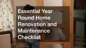 Essential Year Round Home Renovation and Maintenance Checklist